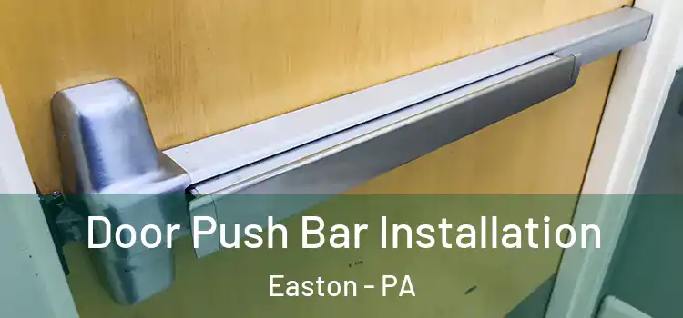 Door Push Bar Installation Easton - PA