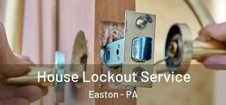 House Lockout Service Easton - PA